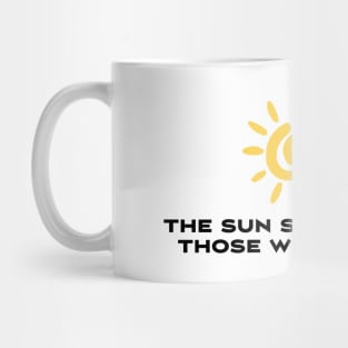 The sun shines for those who see it Mug